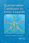 Sustainable Catalysis in Ionic Liquids by Pedro Lozano, 9780367733377