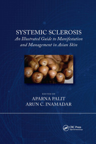 Systemic Sclerosis (An Illustrated Guide to Manifestation and Management in Asian Skin) by Arun C Inamadar, Aparna Palit, 9780367731403