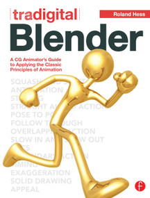 Tradigital Blender (A CG Animator's Guide to Applying the Classic Principles of Animation) by Roland Hess, 9780240817576