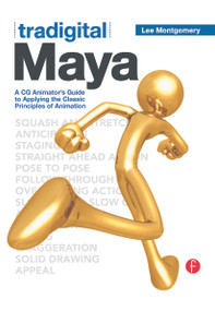 Tradigital Maya (A CG Animator's Guide to Applying the Classical Principles of Animation) by Lee Montgomery, 9780123852229