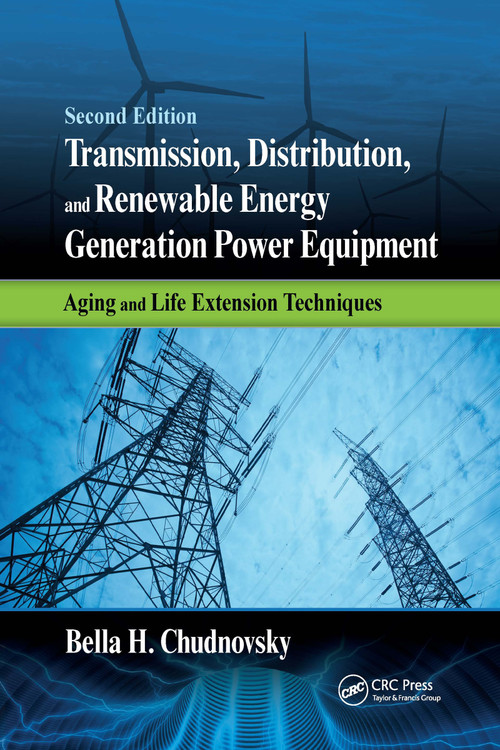 Transmission, Distribution, and Renewable Energy Generation Power Equipment (Aging and Life Extension Techniques, Second Edition) by Bella H. Chudnovsky, 9780367736392