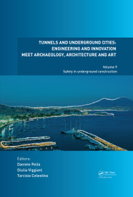 Tunnels and Underground Cities: Engineering and Innovation Meet Archaeology, Architecture and Art (Volume 9: Safety in Underground Construction) by Daniele Peila, Giulia Viggiani, Tarcisio Celestino, 9780367468743