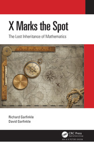 X Marks the Spot (The Lost Inheritance of Mathematics) by Richard Garfinkle, David Garfinkle, 9780367187040