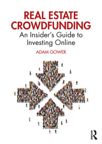 Real Estate Crowdfunding (An Insider's Guide to Investing Online) by Adam Gower, 9780367428068