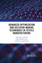 Advanced Optimization and Decision-Making Techniques in Textile Manufacturing by Anindya Ghosh, Prithwiraj Mal, Abhijit Majumdar, 9780367670535