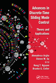 Advances in Discrete-Time Sliding Mode Control (Theory and Applications) by Ahmadreza Argha, Steven Su, Li Li, Hung Tan Nguyen, Branko George Celler, 9780367571412