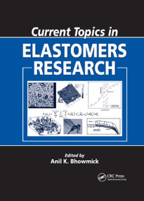 Current Topics in Elastomers Research by Anil K. Bhowmick, 9780367403515