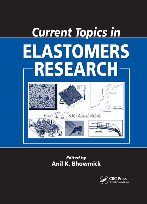 Current Topics in Elastomers Research by Anil K. Bhowmick, 9780367403515
