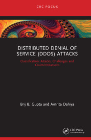 Distributed Denial of Service (DDoS) Attacks (Classification, Attacks, Challenges and Countermeasures) by Brij B. Gupta, Amrita Dahiya, 9780367619749