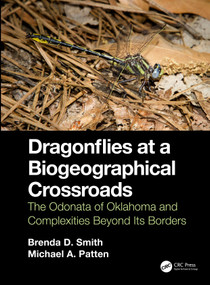 Dragonflies at a Biogeographical Crossroads (The Odonata of Oklahoma and Complexities Beyond Its Borders) by Brenda D. Smith, Michael A. Patten, 9780367440350