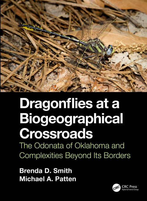 Dragonflies at a Biogeographical Crossroads (The Odonata of Oklahoma and Complexities Beyond Its Borders) by Brenda D. Smith, Michael A. Patten, 9780367440350