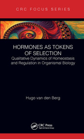 Hormones as Tokens of Selection (Qualitative Dynamics of Homeostasis and Regulation in Organismal Biology) by Hugo van den Berg, 9780367134419