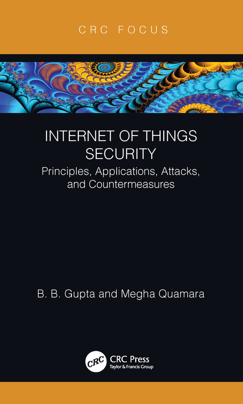 Internet of Things Security (Principles, Applications, Attacks, and Countermeasures) by Brij B. Gupta, Megha Quamara, 9780367373962