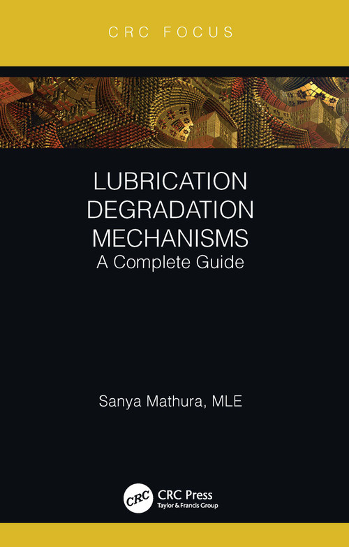Lubrication Degradation Mechanisms (A Complete Guide) by Sanya Mathura, 9780367607760