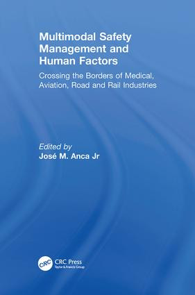 Multimodal Safety Management and Human Factors (Crossing the Borders of Medical, Aviation, Road and Rail Industries) by José M. Anca Jr, 9781138076501