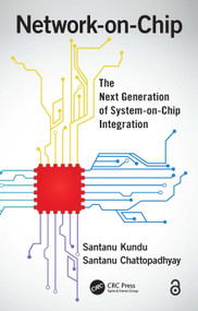 Network-on-Chip (The Next Generation of System-on-Chip Integration) by Santanu Kundu, Santanu Chattopadhyay, 9781138749351