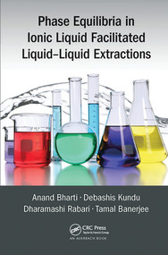 Phase Equilibria in Ionic Liquid Facilitated Liquid-Liquid Extractions by Anand Bharti, Debashis Kundu, Dharamashi Rabari, Tamal Banerjee, 9780367573799