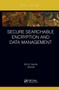Secure Searchable Encryption and Data Management by Brij B. Gupta, Mamta, 9780367619671