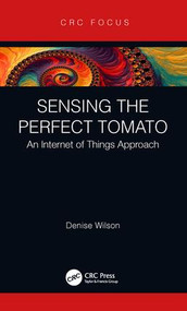 Sensing the Perfect Tomato (An Internet of Sensing Approach) by Denise Wilson, 9780367086763