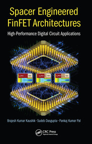 Spacer Engineered FinFET Architectures (High-Performance Digital Circuit Applications) by Sudeb Dasgupta, Brajesh Kumar Kaushik, Pankaj Kumar Pal, 9780367573553