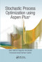 Stochastic Process Optimization using Aspen Plus® by Juan Gabriel Segovia-Hernández, Fernando Israel Gómez-Castro, 9780367573096