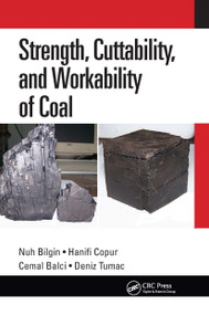 Strength, Cuttability, and Workability of Coal by Nuh Bilgin, Hanifi Copur, Cemal Balci, Deniz Tumac, 9780367656737
