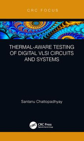 Thermal-Aware Testing of Digital VLSI Circuits and Systems by Santanu Chattopadhyay, 9780815378822