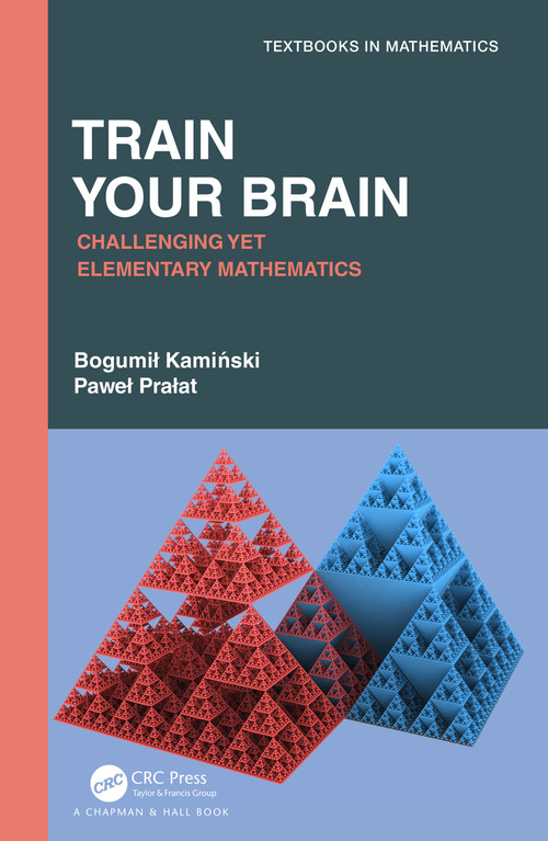 Train Your Brain (Challenging Yet Elementary Mathematics) by Bogumil Kaminski, Pawel Pralat, 9780367564872