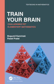 Train Your Brain (Challenging Yet Elementary Mathematics) by Bogumil Kaminski, Pawel Pralat, 9780367564872