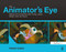 The Animator's Eye (Adding Life to Animation with Timing, Layout, Design, Color and Sound) by Francis Glebas, 9780240817248