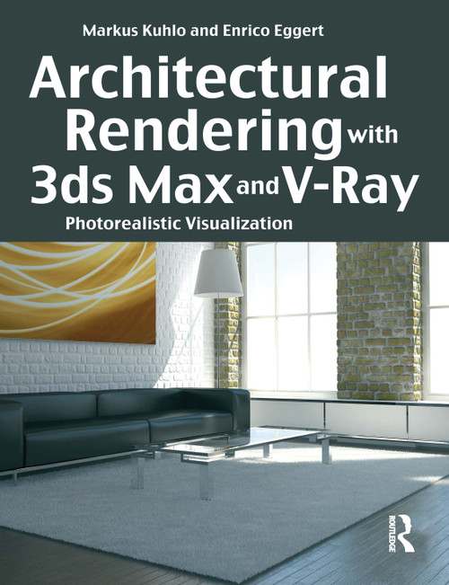 Architectural Rendering with 3ds Max and V-Ray (Photorealistic Visualization) by Markus Kuhlo, Enrico Eggert, 9780240814773