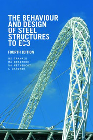 The Behaviour and Design of Steel Structures to EC3 by N.S. Trahair, M.A. Bradford, David Nethercot, Leroy Gardner, 9780415418669
