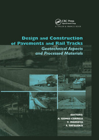 Design and Construction of Pavements and Rail Tracks (Geotechnical Aspects and Processed Materials) by Antonio Gomes Correia, Yoshitsugu Momoya, Fumio Tatsuoka, 9780367389086