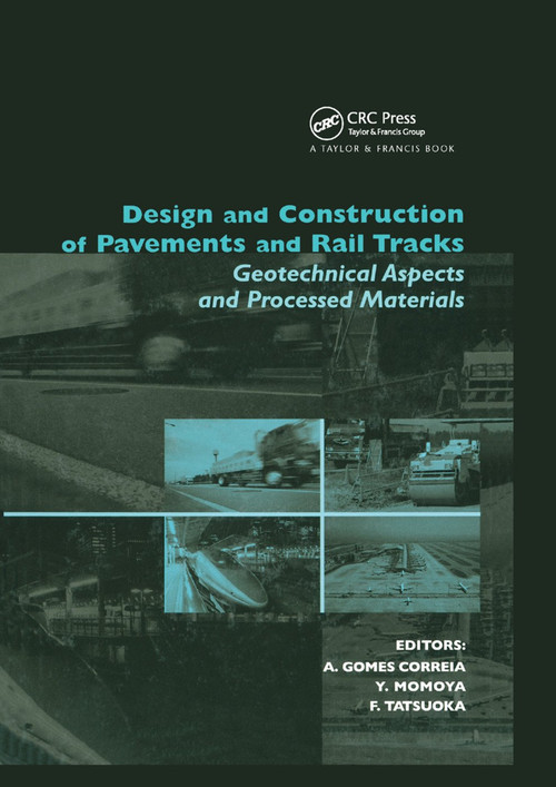 Design and Construction of Pavements and Rail Tracks (Geotechnical Aspects and Processed Materials) by Antonio Gomes Correia, Yoshitsugu Momoya, Fumio Tatsuoka, 9780367389086