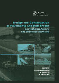 Design and Construction of Pavements and Rail Tracks (Geotechnical Aspects and Processed Materials) by Antonio Gomes Correia, Yoshitsugu Momoya, Fumio Tatsuoka, 9780367389086