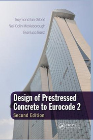 Design of Prestressed Concrete to Eurocode 2 by Raymond Ian Gilbert, Neil Colin Mickleborough, Gianluca Ranzi, 9780367027919