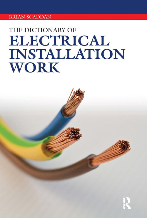 The Dictionary of Electrical Installation Work by Brian Scaddan, 9780080969374