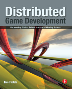 Distributed Game Development (Harnessing Global Talent to Create Winning Games) by Tim Fields, 9780240812717