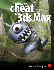 How to Cheat in 3ds Max 2011 (Get Spectacular Results Fast) by Michele Bousquet, 9780240814339