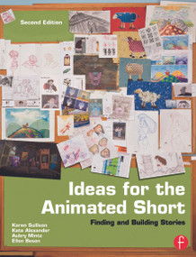 Ideas for the Animated Short (Finding and Building Stories) by Karen Sullivan, Gary Schumer, 9780240818726