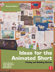 Ideas for the Animated Short (Finding and Building Stories) by Karen Sullivan, Aubry Mintz, Kate Alexander, 9780240818726