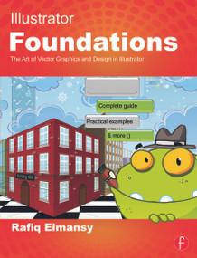 Illustrator Foundations (The Art of Vector Graphics, Design and Illustration in Illustrator) by Rafiq Elmansy, 9780240525938