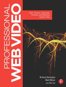 Professional Web Video (Plan, Produce, Distribute, Promote, and Monetize Quality Video) - 9780240815091 by Richard Harrington, Mark Weiser, 9780240815091
