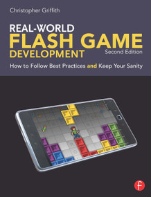 Real-World Flash Game Development (How to Follow Best Practices AND Keep Your Sanity) by Christopher Griffith, 9780240817682
