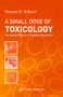 A Small Dose of Toxicology (The Health Effects of Common Chemicals) by Steven G. Gilbert, 9780415311687