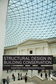 Structural Design in Building Conservation by Dimitris Theodossopoulos, 9780415479462