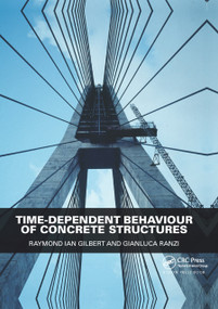 Time-Dependent Behaviour of Concrete Structures by Raymond Ian Gilbert, Gianluca Ranzi, 9780367865344
