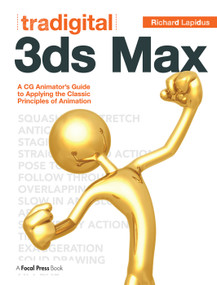 Tradigital 3ds Max (A CG Animator's Guide to Applying the Classic Principles of Animation) by Richard Lapidus, 9780240817309