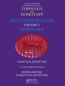 An Illustrated Introduction to Topology and Homotopy Solutions Manual for Part 1 Topology by Sasho Kalajdzievski, Derek Krepski, Damjan Kalajdzievski, 9781138553460