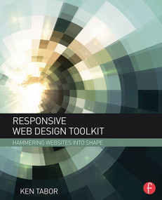 Responsive Web Design Toolkit (Hammering Websites Into Shape) - 9781138693340 by Ken Tabor, 9781138693340